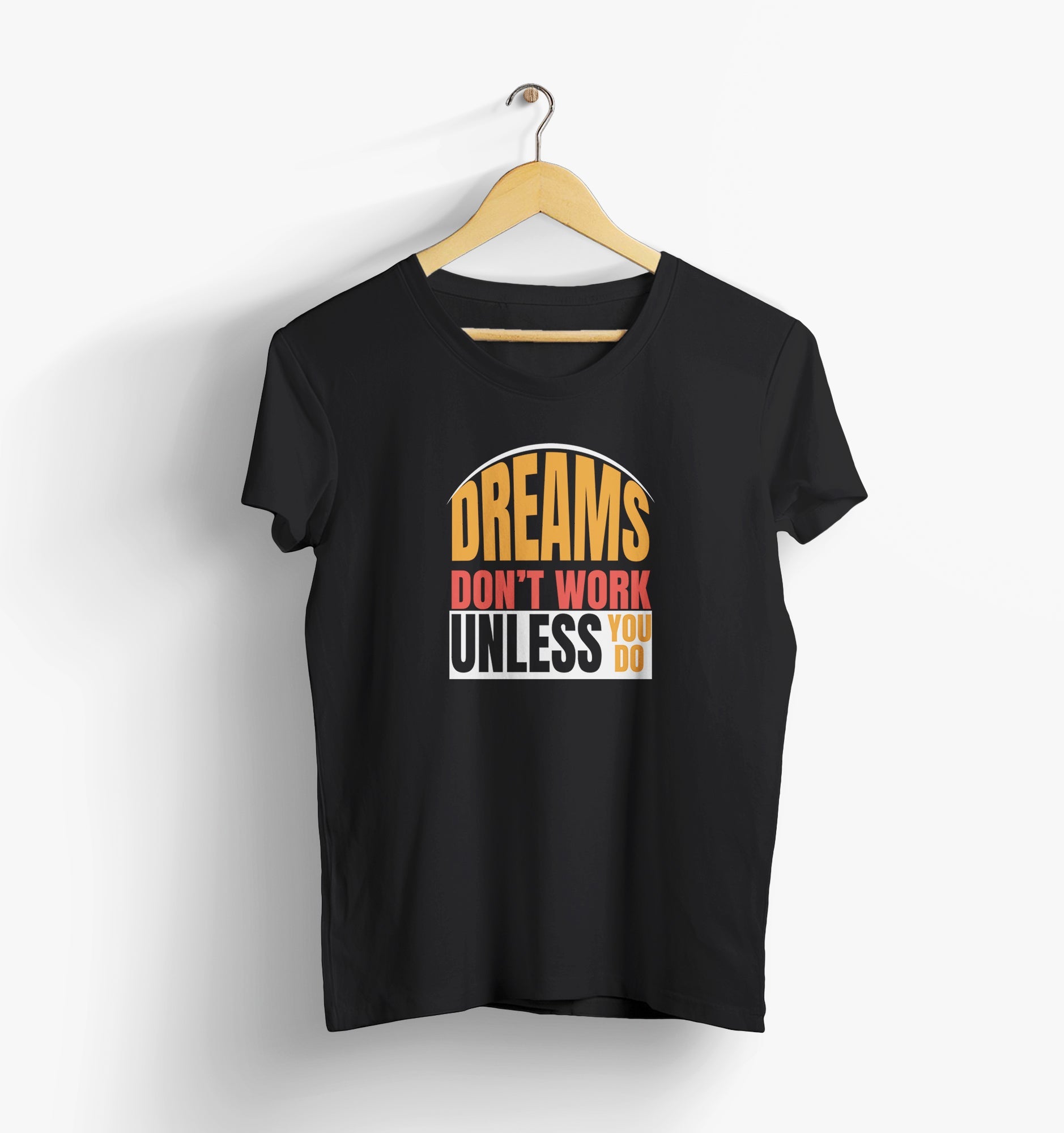 Dreams Don’t Work Unless You Do Motivational Graphic T-Shirt Worncraftstore